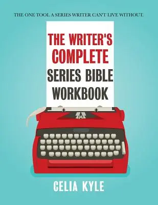 Il libro di lavoro della Bibbia delle serie complete per scrittori: L'unico strumento di cui uno scrittore di serie non può fare a meno. - The Writer's Complete Series Bible Workbook: The one tool a series writer can't live without.