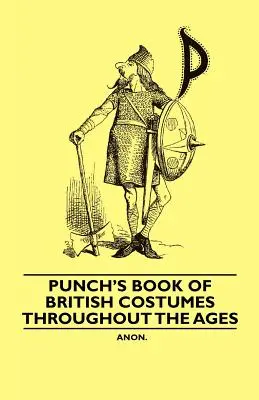 Punch's Book of British Costumes throughout the Ages (Libro dei costumi britannici di Punch) - Punch's Book of British Costumes throughout the Ages