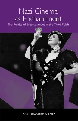 Il cinema nazista come incanto: La politica dello spettacolo nel Terzo Reich - Nazi Cinema as Enchantment: The Politics of Entertainment in the Third Reich