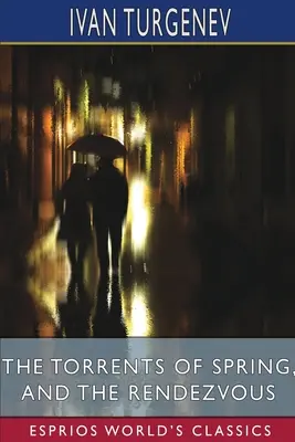 I torrenti della primavera e L'appuntamento (Esprios Classics): Tradotto da Constance Garnett e Herman Bernstein - The Torrents of Spring, and The Rendezvous (Esprios Classics): Translated by Constance Garnett and Herman Bernstein