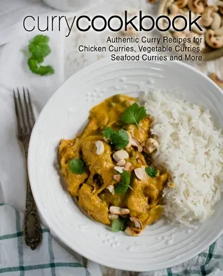 Ricettario del curry: Autentiche ricette al curry per pollo al curry, verdure al curry, frutti di mare al curry e altro ancora (2a edizione) - Curry Cookbook: Authentic Curry Recipes for Chicken Curries, Vegetable Curries, Seafood Curries and More (2nd Edition)