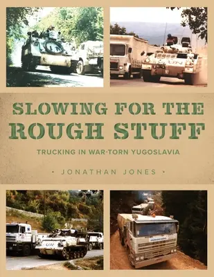 Rallentare per le cose difficili: Camionisti nella Jugoslavia devastata dalla guerra - Slowing for the Rough Stuff: Trucking in War-Torn Yugoslavia