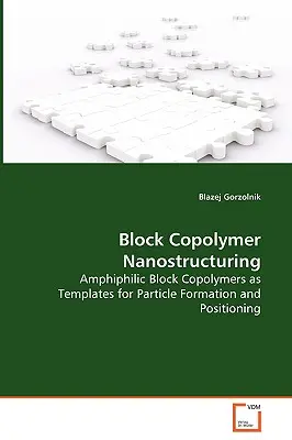 Nanostrutturazione dei copolimeri a blocchi - Copolimeri a blocchi anfifilici come modelli per la formazione e il posizionamento di particelle - Block Copolymer Nanostructuring - Amphiphilic Block Copolymers as Templates for Particle Formation and Positioning