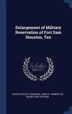 Ampliamento della riserva militare di Fort Sam Houston, Tex - Enlargement of Military Reservation of Fort Sam Houston, Tex