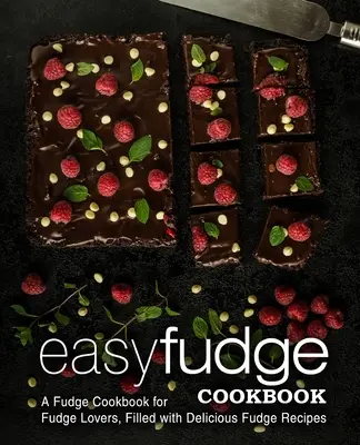 Ricettario del caramello facile: Un libro di cucina per gli amanti del caramello, pieno di deliziose ricette di caramello (2a edizione) - Easy Fudge Cookbook: A Fudge Cookbook for Fudge Lovers, Filled with Delicious Fudge Recipes (2nd Edition)