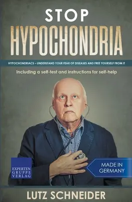 Stop all'ipocondria: Ipocondriaci - Capire la paura delle malattie e liberarsi da essa - Stop Hypochondria: Hypochondriacs - Understand Your Fear of Diseases and Free Yourself From It