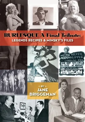 BURLESQUE Un tributo finale: Ricette di leggende e file di Minsky - BURLESQUE A Final Tribute: Legends Recipes & Minsky's Files
