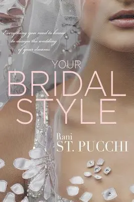 Il tuo stile da sposa: Tutto quello che dovete sapere per progettare il matrimonio dei vostri sogni - Your Bridal Style: Everything You Need to Know to Design the Wedding of Your Dreams