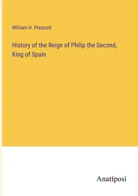 Storia del regno di Filippo II, re di Spagna - History of the Reign of Philip the Second, King of Spain