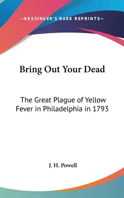 Portate fuori i vostri morti: la grande epidemia di febbre gialla a Filadelfia nel 1793 - Bring Out Your Dead: The Great Plague of Yellow Fever in Philadelphia in 1793