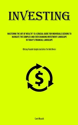 Investire: Padroneggiare l'arte della ricchezza è una guida cruciale per gli individui che cercano di navigare nel complesso e mutevole mondo dell'investimento”. - Investing: Mastering The Art Of Wealth Is A Crucial Guide For Individuals Seeking To Navigate The Complex And Ever Changing Inve