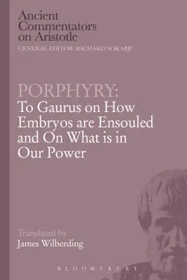 Porfirio: A Gaurus sul modo in cui gli embrioni sono inghiottiti e su ciò che è in nostro potere - Porphyry: To Gaurus on How Embryos Are Ensouled and on What Is in Our Power