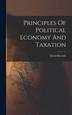 Principi di economia politica e tassazione - Principles Of Political Economy And Taxation