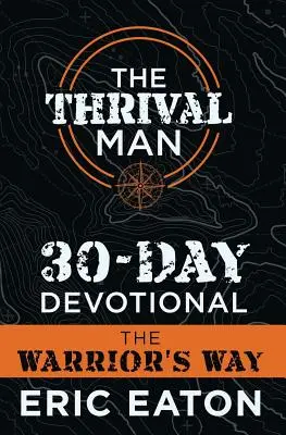 Il devozionale di 30 giorni per l'uomo di Thrival: La via del guerriero - The Thrival Man 30-Day Devotional: The Warrior's Way