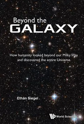 Oltre la galassia: come l'umanità ha guardato oltre la nostra Via Lattea e ha scoperto l'intero universo - Beyond the Galaxy: How Humanity Looked Beyond Our Milky Way and Discovered the Entire Universe