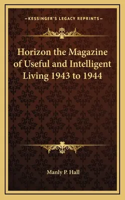 Horizon, la rivista della vita utile e intelligente 1943-1944 - Horizon the Magazine of Useful and Intelligent Living 1943 to 1944