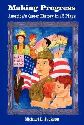 Fare progressi: La storia queer dell'America in 12 opere teatrali - Making Progress: America's Queer History in 12 Plays