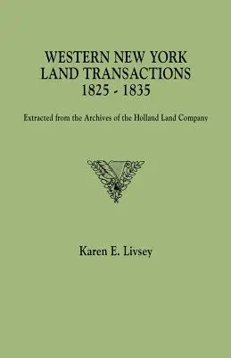 Transazioni fondiarie del New York occidentale, 1825-1835. Estratte dagli archivi della Holland Land Company - Western New York Land Transactions, 1825-1835. Extracted from the Archives of the Holland Land Company