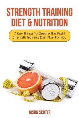 Dieta e alimentazione per l'allenamento della forza: 7 cose fondamentali per creare il giusto piano dietetico per l'allenamento della forza - Strength Training Diet & Nutrition: 7 Key Things to Create the Right Strength Training Diet Plan for You