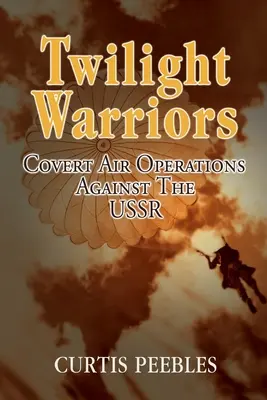 Guerrieri del crepuscolo: Operazioni aeree segrete contro l'URSS - Twilight Warriors: Covert Air Operations Against the USSR