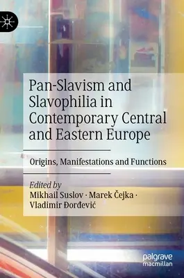 Panslavismo e slavofilia nell'Europa centrale e orientale contemporanea: Origini, manifestazioni e funzioni - Pan-Slavism and Slavophilia in Contemporary Central and Eastern Europe: Origins, Manifestations and Functions