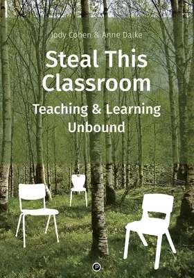 Ruba questa classe: Insegnamento e apprendimento senza vincoli - Steal This Classroom: Teaching and Learning Unbound
