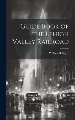 Libro guida della ferrovia della Lehigh Valley - Guide Book of the Lehigh Valley Railroad