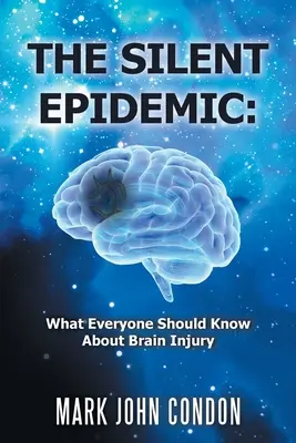 L'epidemia silenziosa: Quello che tutti dovrebbero sapere sulle lesioni cerebrali - The Silent Epidemic: What Everyone Should Know About Brain Injury