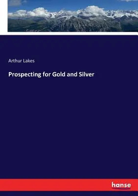 Prospezione dell'oro e dell'argento - Prospecting for Gold and Silver