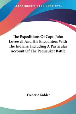 Le spedizioni del capitano John Lovewell e i suoi incontri con gli indiani, compreso un resoconto particolare della battaglia di Pequauket - The Expeditions Of Capt. John Lovewell And His Encounters With The Indians; Including A Particular Account Of The Pequauket Battle