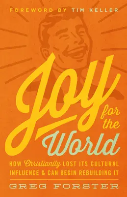 Gioia per il mondo: come il cristianesimo ha perso la sua influenza culturale e può iniziare a ricostruirla - Joy for the World: How Christianity Lost Its Cultural Influence and Can Begin Rebuilding It
