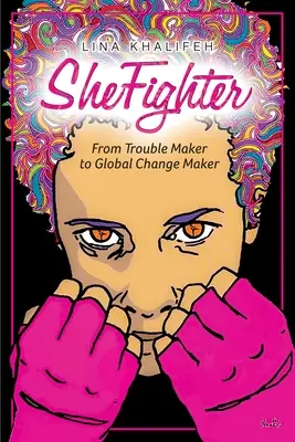 SheFighter: Da creatrice di problemi a creatrice di cambiamenti globali - SheFighter: From Trouble Maker to Global Change Maker