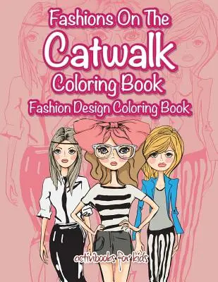 Libro da colorare “La moda in passerella”: Libro da colorare sul design della moda - Fashions On The Catwalk Coloring Book: Fashion Design Coloring Book