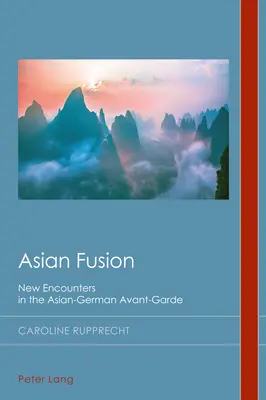 Fusione asiatica: Nuovi incontri nell'avanguardia asiatico-tedesca - Asian Fusion: New Encounters in the Asian-German Avant-Garde