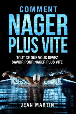 Comment Nager Plus Vite: Tutto quello che si deve sapere per mangiare più velocemente - Comment Nager Plus Vite: Tout ce que vous devez savoir pour nager plus vite