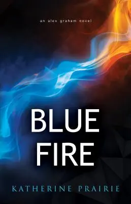 Fuoco blu: Un romanzo di Alex Graham - Blue Fire: An Alex Graham novel