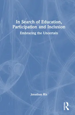 Alla ricerca di educazione, partecipazione e inclusione: Abbracciare l'incertezza - In Search of Education, Participation and Inclusion: Embrace the Uncertain