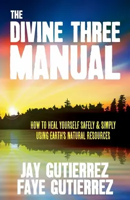 Il Manuale del Divino Tre: Come curarsi in modo sicuro e semplice usando le risorse naturali della Terra - The Divine Three Manual: How to Heal Yourself Safely and Simply Using Earth's Natural Resources