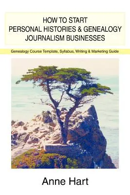 Come avviare attività di giornalismo genealogico e storie personali: Modello di corso di genealogia, programma, guida alla scrittura e al marketing - How to Start Personal Histories and Genealogy Journalism Businesses: Genealogy Course Template, Syllabus, Writing & Marketing Guide