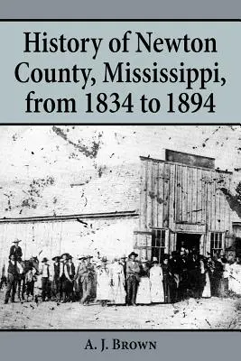 Storia della contea di Newton, Mississippi, dal 1834 al 1894 - History of Newton County, Mississippi, from 1834-1894