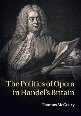 La politica dell'opera nella Gran Bretagna di Handel - The Politics of Opera in Handel's Britain