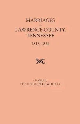 Matrimoni della contea di Lawrence, Tennessee, 1818-1854 - Marriages of Lawrence County, Tennessee, 1818-1854