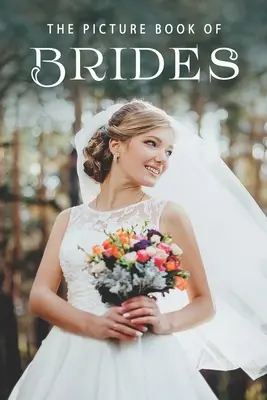 Il libro illustrato delle spose: Un libro regalo per i pazienti di Alzheimer e gli anziani affetti da demenza - The Picture Book of Brides: A Gift Book for Alzheimer's Patients and Seniors with Dementia