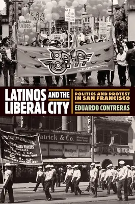 I latinos e la città liberale: Politica e protesta a San Francisco - Latinos and the Liberal City: Politics and Protest in San Francisco