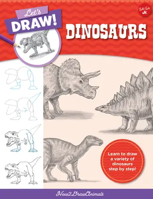 Disegniamo i dinosauri: Impara a disegnare una varietà di dinosauri passo dopo passo! - Let's Draw Dinosaurs: Learn to Draw a Variety of Dinosaurs Step by Step!