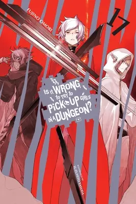 È sbagliato cercare di rimorchiare ragazze in un dungeon?, Vol. 17 (Light Novel) - Is It Wrong to Try to Pick Up Girls in a Dungeon?, Vol. 17 (Light Novel)