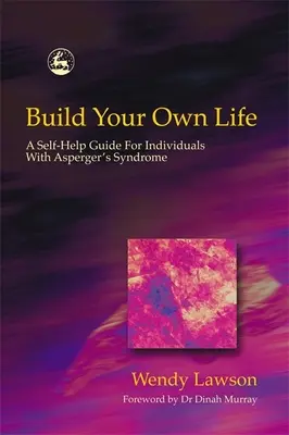 Costruire la propria vita: Una guida di auto-aiuto per persone con sindrome di Asperger - Build Your Own Life: A Self-Help Guide for Individuals with Asperger's Syndrome