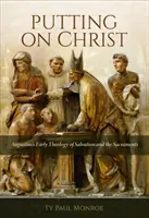 Rivestirsi di Cristo: La prima teologia di Agostino sulla salvezza e i sacramenti - Putting on Christ: Augustine's Early Theology of Salvation and the Sacraments