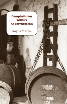 Il whisky di Campbeltown: un'enciclopedia - Campbeltown Whisky: An Encyclopaedia