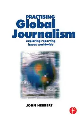 Praticare il giornalismo globale: Esplorare le questioni di cronaca in tutto il mondo - Practising Global Journalism: Exploring Reporting Issues Worldwide